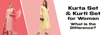 Kurta Set and Kurti Set for Women - What is the Difference?
