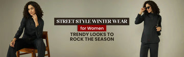 Street Style Winter Wear for Women: Trendy Looks to Rock the Season